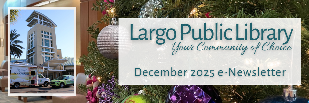 Newsletter banner: Largo Public Library - your library of choice December 2025 enewsletter. The text is accompanied by an image of the library's tower and a decorated tree makes up the background of the banner. 