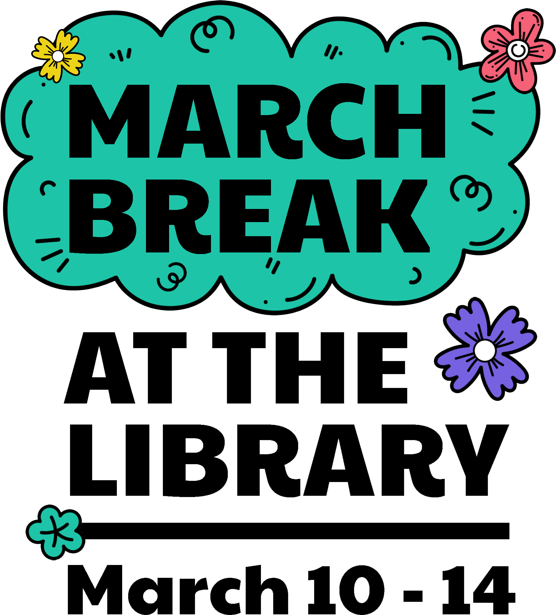 Illustration of text reading "March Break at the Library, March 10-14".