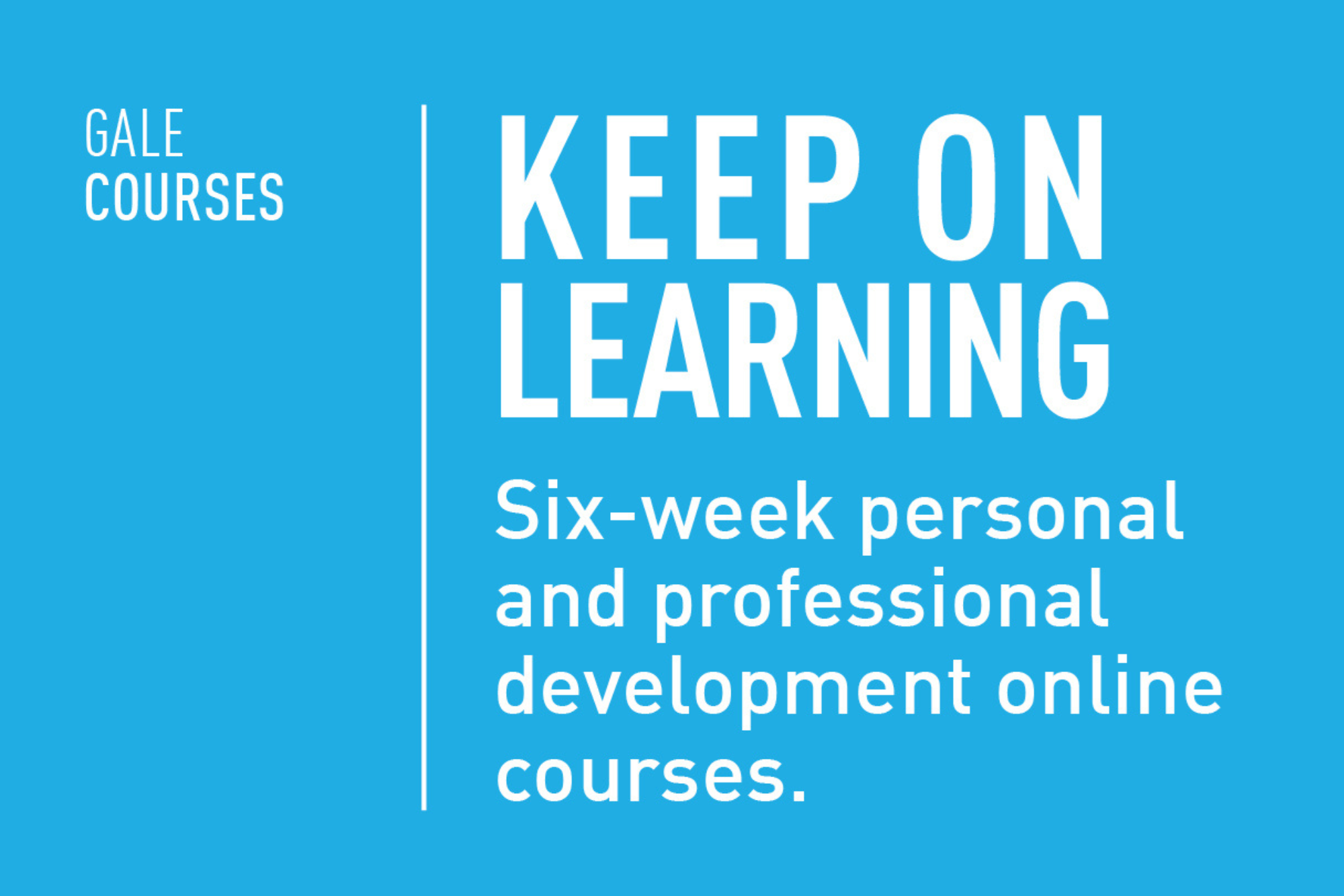 Text reads, "Gale Courses. Keep On Learning. Six-week personal and professional development online courses."
