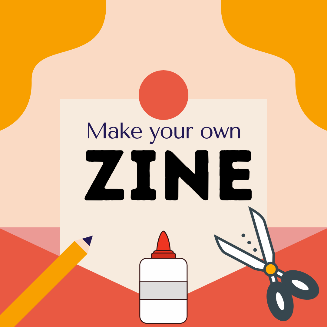 Image of paper, scissors, glue, and a pencil, "make your own zine"