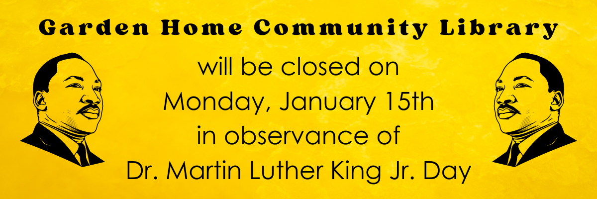 Garden Home Community Library will be closed on Monday, January 15 in observance of Dr. Martin Luther King Jr. Day
