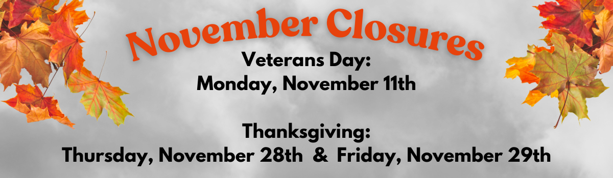 Image with November holiday closures dates - November 11, November 28, and Nov. 29