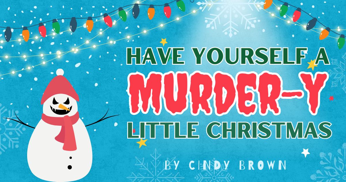 Image includes play title "Have yourself a murder-y little Christmas" and author Cindy Brown