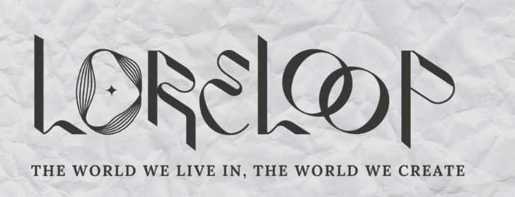 Loreloop: the world we live in, the world we create