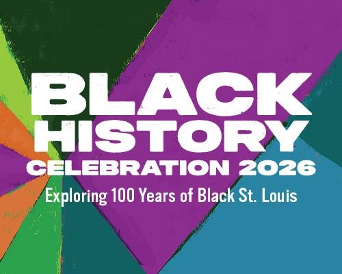 Black History Celebration 2026. Exploring 100 Years of Black St. Louis.