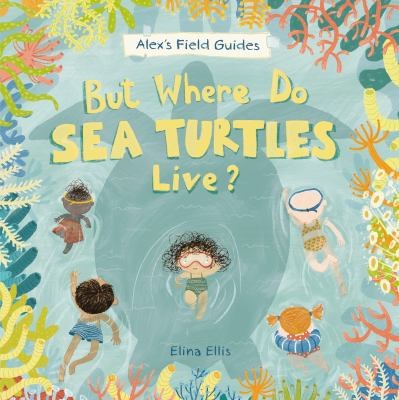 Book Cover: But Where Do Sea Turtles Live