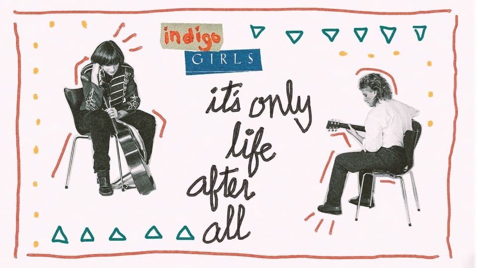 Indigo Girls: It's Only Life After All