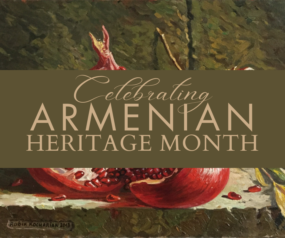 CELEBRATING ARMENIAN HERITAGE MONTH CELEBRATING ARMENIAN HERITAGE MONTH