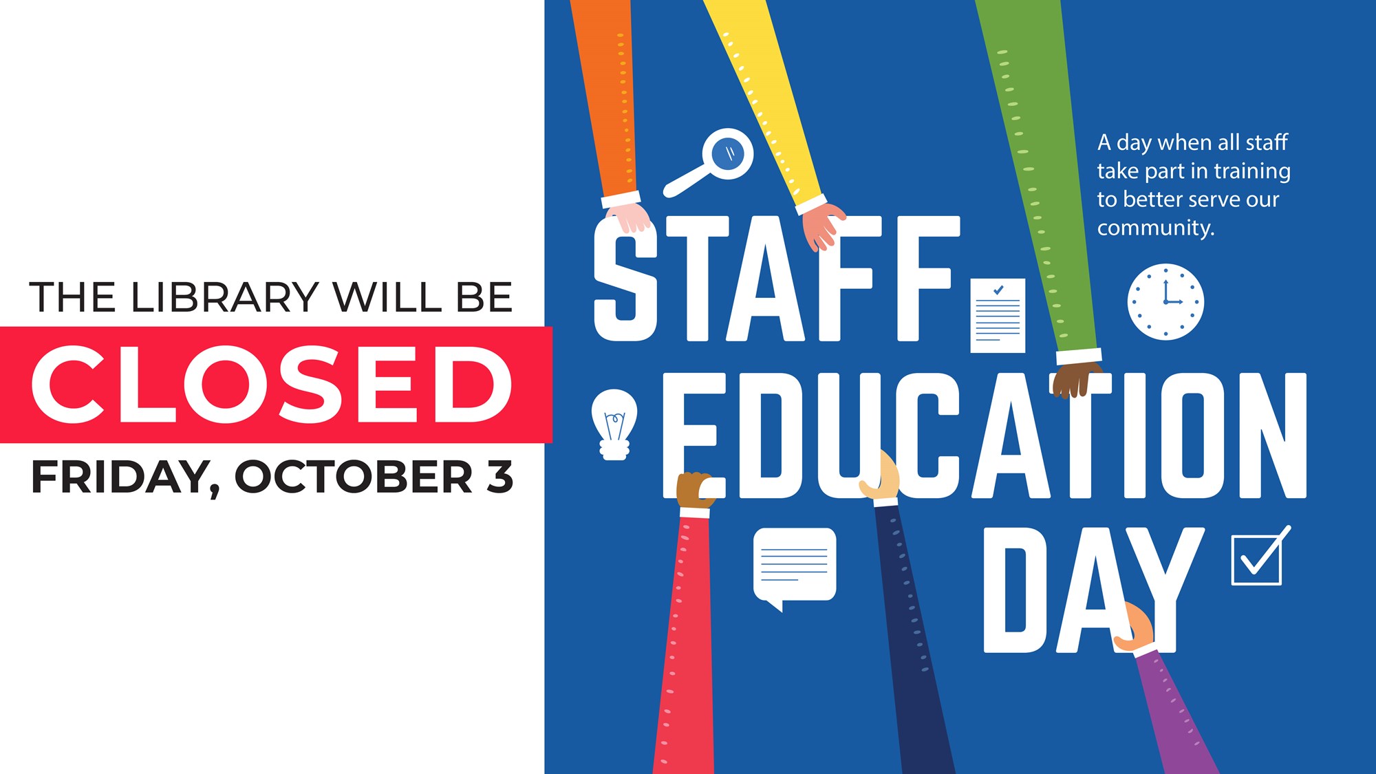 The library will be closed Friday, October 3 for Staff Education Day. The library will be closed Friday, October 3 for Staff Education Day.