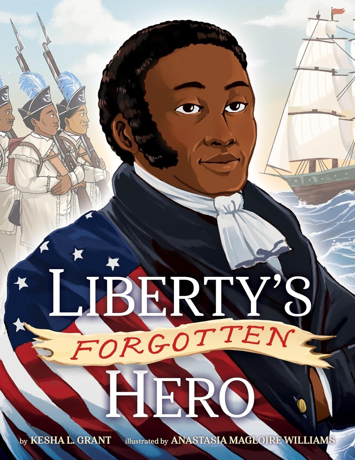 Liberty's Forgotten Hero: The Revolutionary Life of James Forten by Kesha Grant