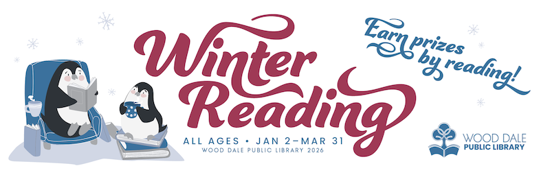 Wood Dale Public Library's Winter Reading Challenge! All ages. January 2 through March 31. Earn prizes by reading!