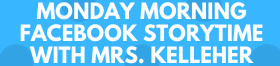 Header for "Monday Morning Facebook Storytime with Mrs. Kelleher."