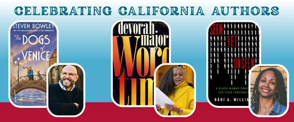 Blue text that says "Celebrating California Authors." Picture of a book cover featuring a man and dog on a bridge called "The Dogs of Venice," written by Steven Rowley. A picture of a book called "word time" by Devorah Major. A picture of a book called "Seen Yet Unseen" by Bari A. Williams.