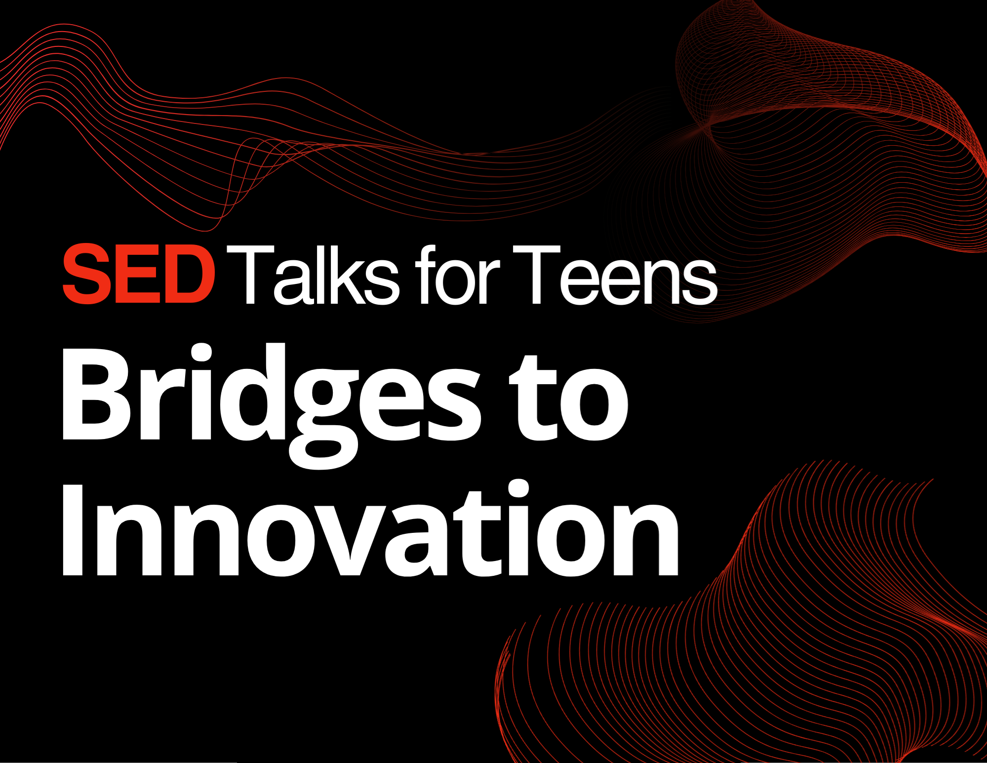 black background with text "SED Talks for Teens: Bridges to Innovation"