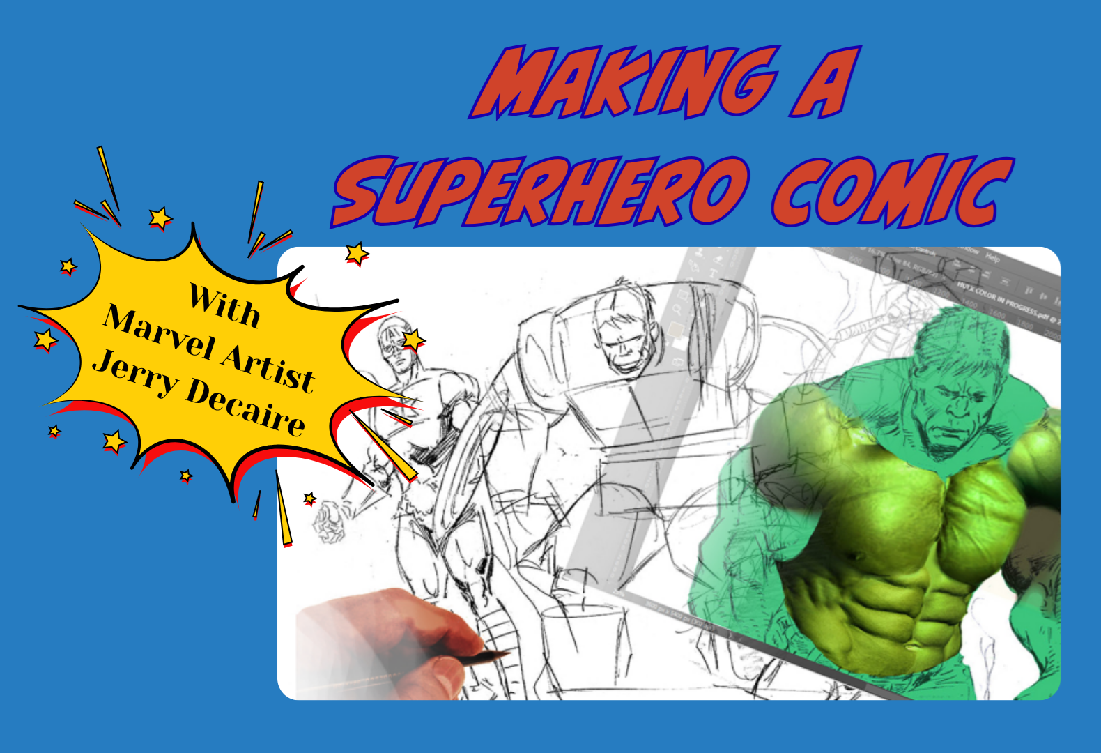 Making of a Superhero Comic. With Marvel Artist Jerry DeCaire. Image of hand sketching Captain America and Iron Man in 1960s style, along with a colored Incredible Hulk (Green).