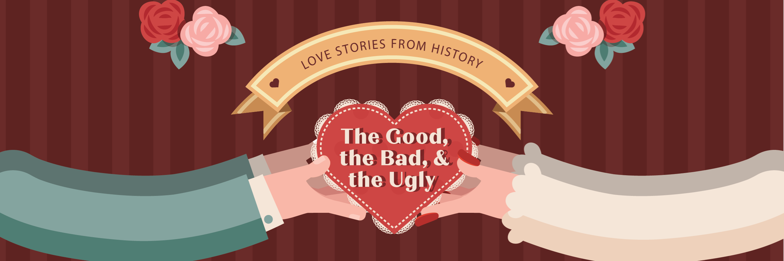 Hands holding up a heart that says Love Stories from History: The Good, The Bad, and the Ugly.