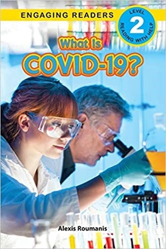 What is COVID-19? Level 2 Reader 
by Alexis Roumanis