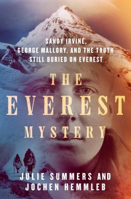 The Everest Mystery: Sandy Irvine, George Mallory, and the Truth Still Buried on Everest by Julie Summers