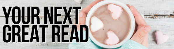 Hands holding a mug of hot cocoa with heart shaped marshmallows and the words Your Next Great Read