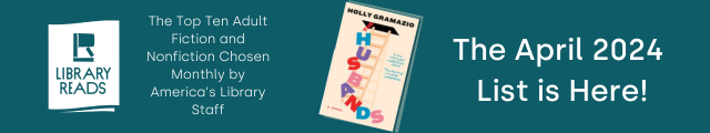 LibraryReads. The Top Ten Adult Fiction and Nonfiction Chosen Monthly by America's Library Staff. Cover of The Husbands by Holly Gramazio. The April 2024 List is Here!