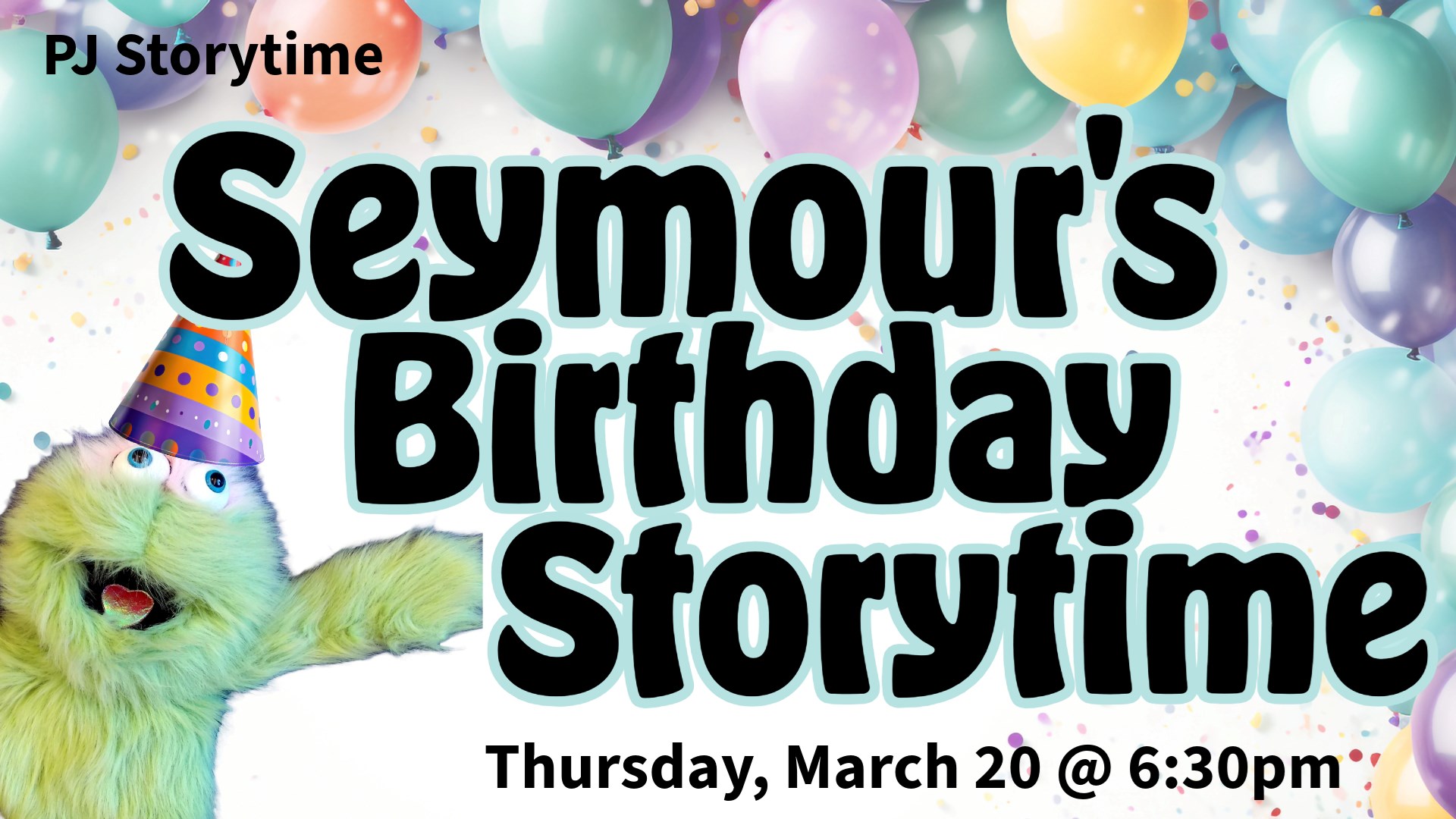 PJ Storytime. Seymour's Birthday Storytime. Thursday, March 20 @ 6:30pm