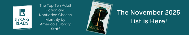 LibraryReads. The Top Ten Adult Fiction and Nonfiction Chosen Monthly by America's Library Staff. Cover of I, Medusa by Ayana Gray. The November 2025 List is Here!
