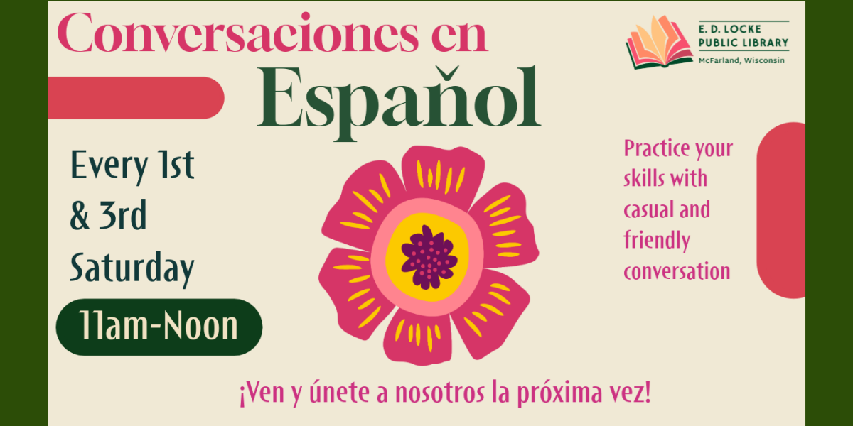 Conversaciones en Espanol. Every 1st & 3rd Saturday, 11am - Noon. Practice your skills with casual and friendly conversation.