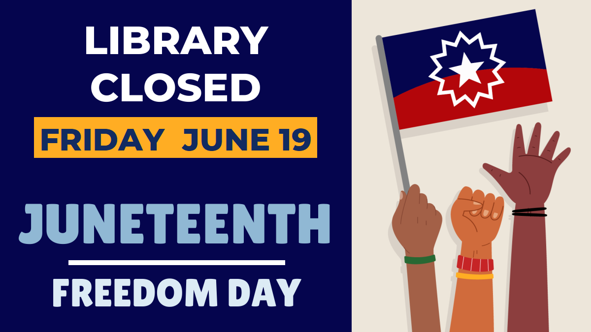 Library closed Friday June 19, Juneteenth Freedom Day