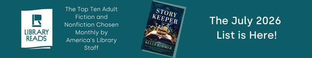 In center, book cover of The Story Keeper by Kelly Rimmer. On left, LibraryReads logo and text "The Top Ten Adult Fiction and Nonfiction Chosen Monthly by America's Library Staff." On right text reads "The July 2026 List is Here!"