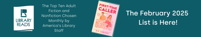 LibraryReads. The Top Ten Adult Fiction and Nonfiction Chosen Monthly by America's Library Staff. Cover of First-Time Caller by B.K. Borison. The February 2025 List is Here!