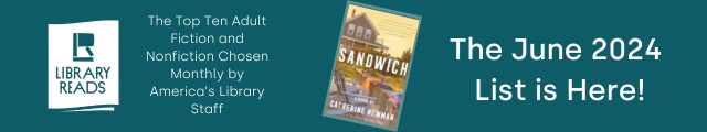 LibraryReads. The Top Ten Adult Fiction and Nonfiction Chosen Monthly by America's Library Staff. Cover of Sandwich by Catherine Newman. The June 2024 List is Here!