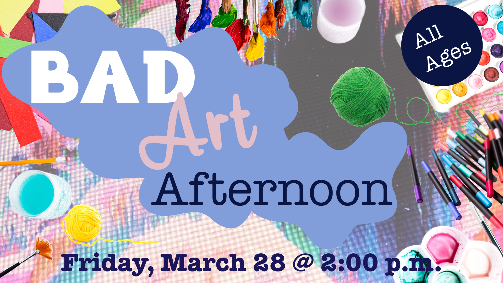 Bad Art Afternoon. Friday, March 28th @ 2:00 p.m. All Ages.