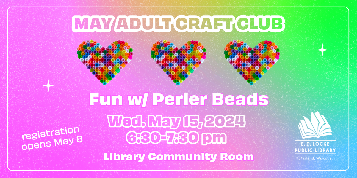 May Adult Craft Club, Fun 2/Perler Beads, Wed, May 15, 2024, 6:30-7:30pm, Library Community Room. Registration opens May 8.