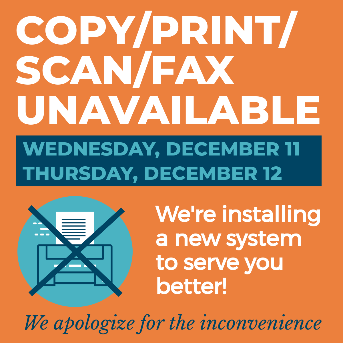 Copy/Print/Scan/Fax Unavailable Wednesday, December 11, Thursday, December 12. We're installing a new system to serve you better! We apologize for the inconvenience.