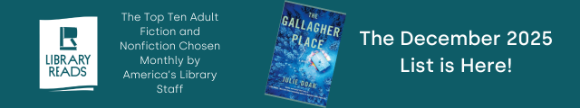 LibraryReads. The Top Ten Adult Fiction and Nonfiction Chosen Monthly by America's Library Staff. Cover of The Gallagher Place by Julie Doar. The December 2025 List is Here!