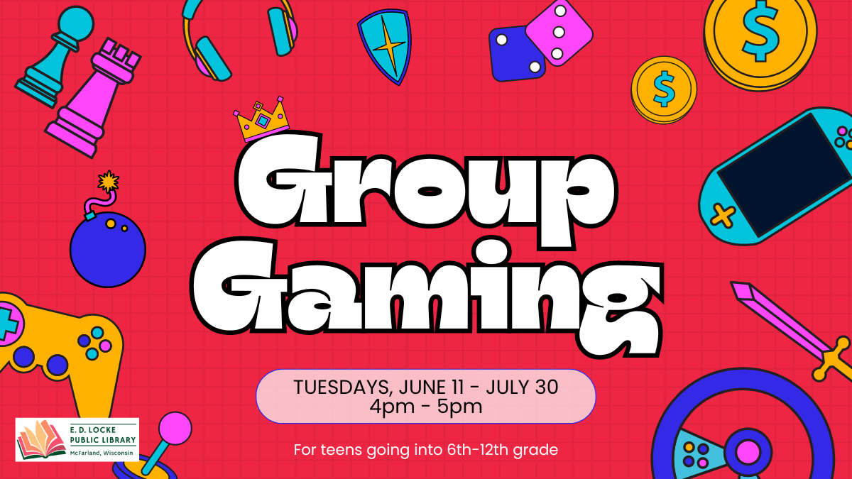 Group Gaming. Tuesdays, June 11 - July 30. 4pm - 5pm. For teens going into 6th-12th grade.