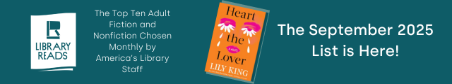 LibraryReads. The Top Ten Adult Fiction and Nonfiction Chosen Monthly by America's Library Staff. Cover of Heart the Lover by Lily King. The September 2025 List is Here!