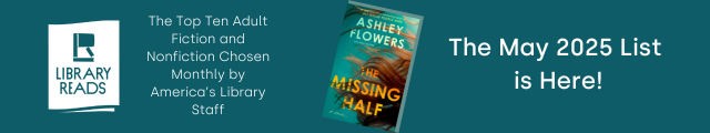 LibraryReads. The Top Ten Adult Fiction and Nonfiction Chosen Monthly by America's Library Staff. Cover of The Missing Half by Ashley Flowers. The May 2025 List is Here!