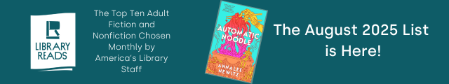 LibraryReads. The Top Ten Adult Fiction and Nonfiction Chosen Monthly by America's Library Staff. Cover of Automatic Noodle by Annalee Newitz. The August 2025 List is Here!