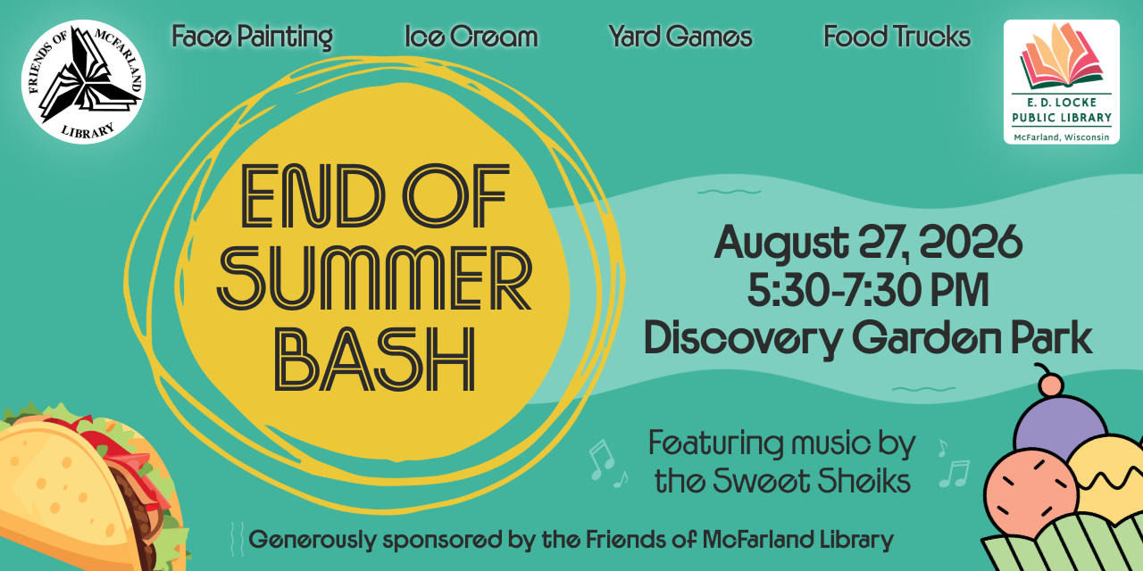 End of Summer Bash. August 27, 2026, 5:30-7:30 PM. Discovery Garden Park. Featuring music by the Sweet Sheiks. Generously sponsored by the Friends of McFarland Library. Face painting, ice cream, yard games, food trucks. End of Summer Bash. August 27, 2026, 5:30-7:30 PM. Discovery Garden Park. Featuring music by the Sweet Sheiks. Generously sponsored by the Friends of McFarland Library. Face painting, ice cream, yard games, food trucks.