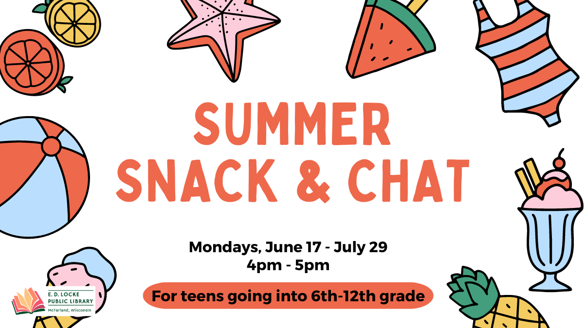 Summer Snack & Chat. Mondays, June 17 - July 29. 4pm - 5pm. For teens going into 6th - 12th grade.