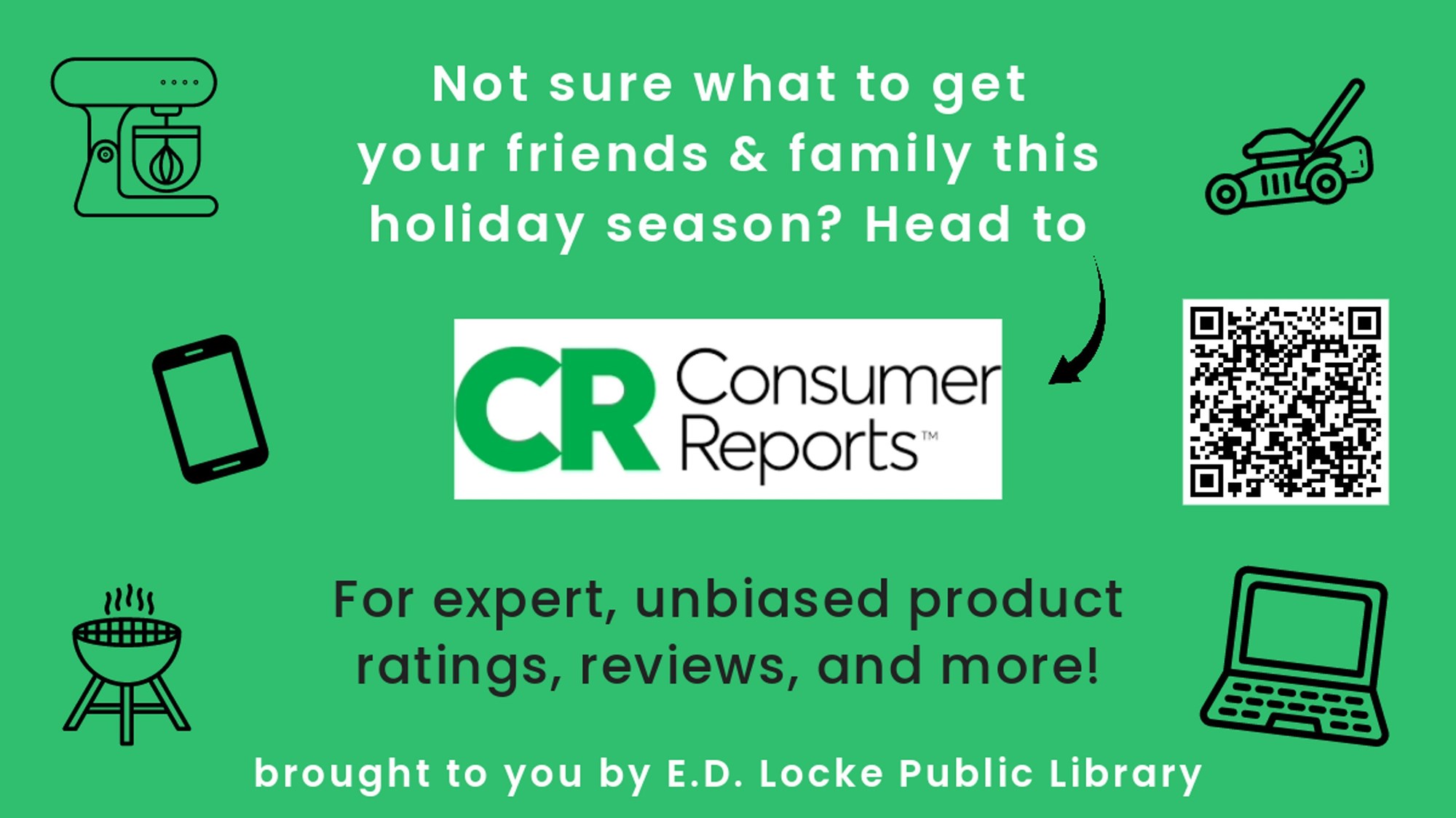 Not sure what to get your friends & family this holiday season? Head to Consumer Reports for expert, unbiased product reviews, ratings, and more! Brought to you by E.D. Locke Public Library