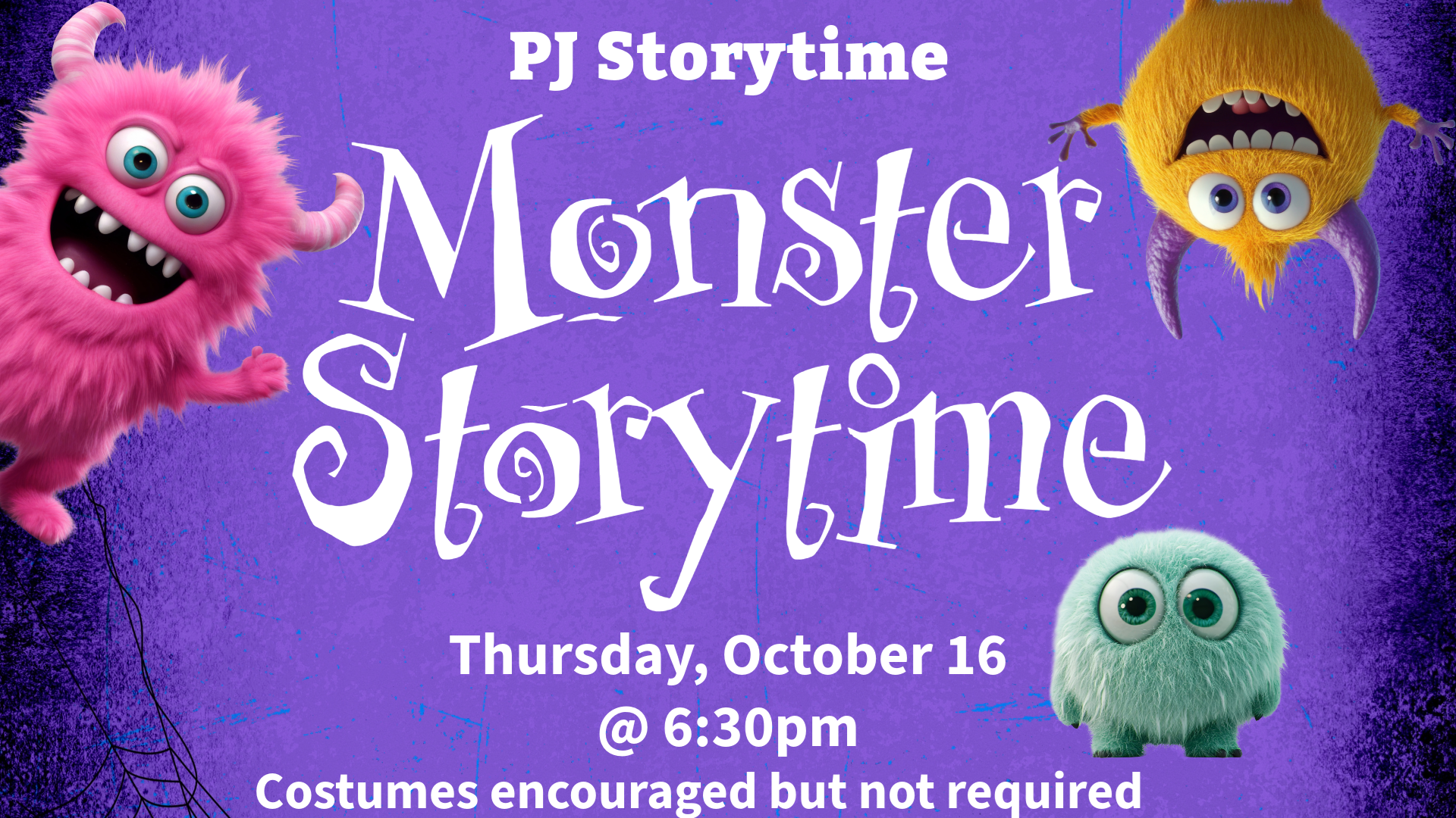 PJ Storytime Monster Storytime. Thursday, October 16 @ 6:30 pm. Costumes encouraged but not required.
