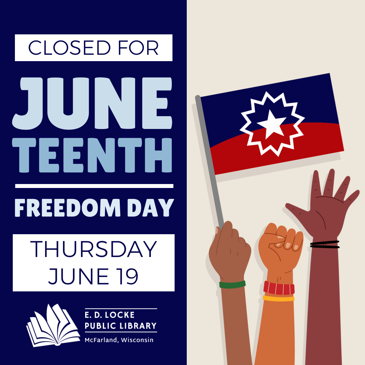 Text on left side "Closed for Juneteenth Freedom Day Thursday June 19." On right is drawing of 3 arms extended up. One is holding a blue and red Juneteenth flag.
