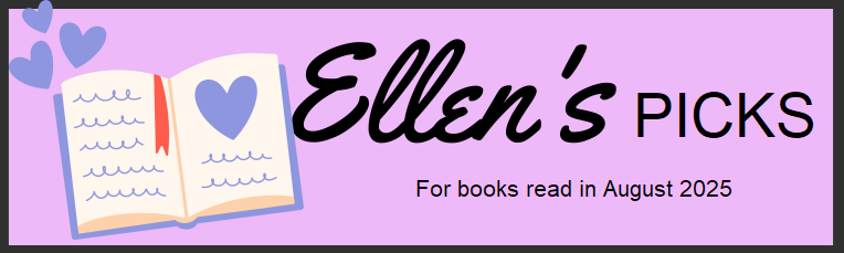 Pink banner with a drawing of an open book with a purple heart and red bookmark. Text to the right of book reads "Ellen's Picks. For books read in August 2025."