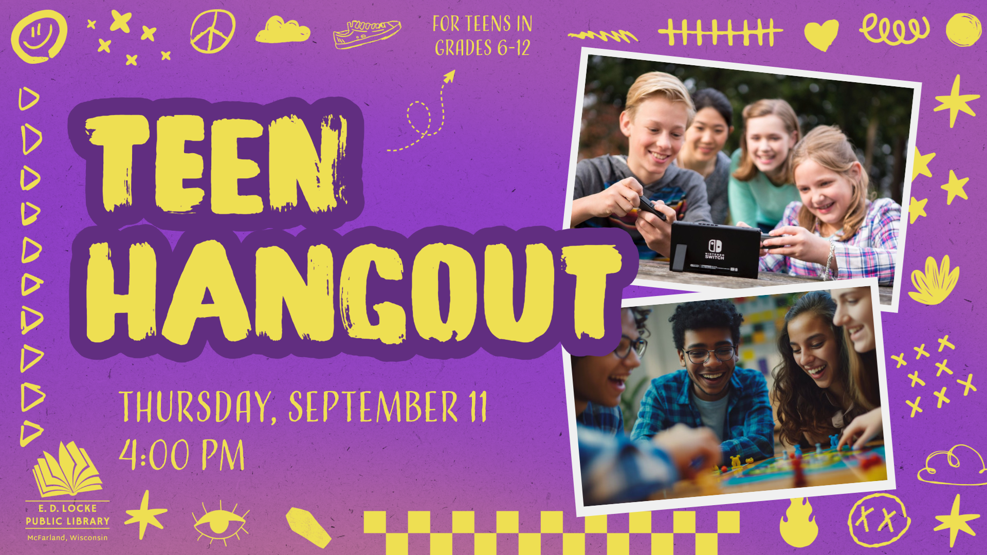 Teen Hangout. Thursday, September 11, 4:00 PM. For teens in grades 6-12.
