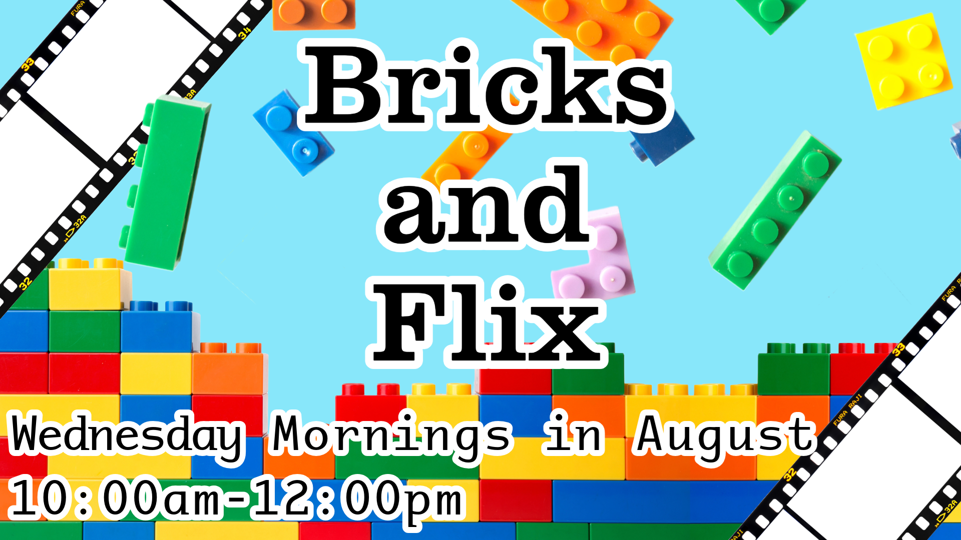 Bricks and Flix. Wednesday Mornings in August, 10:00 am-12:00 pm.