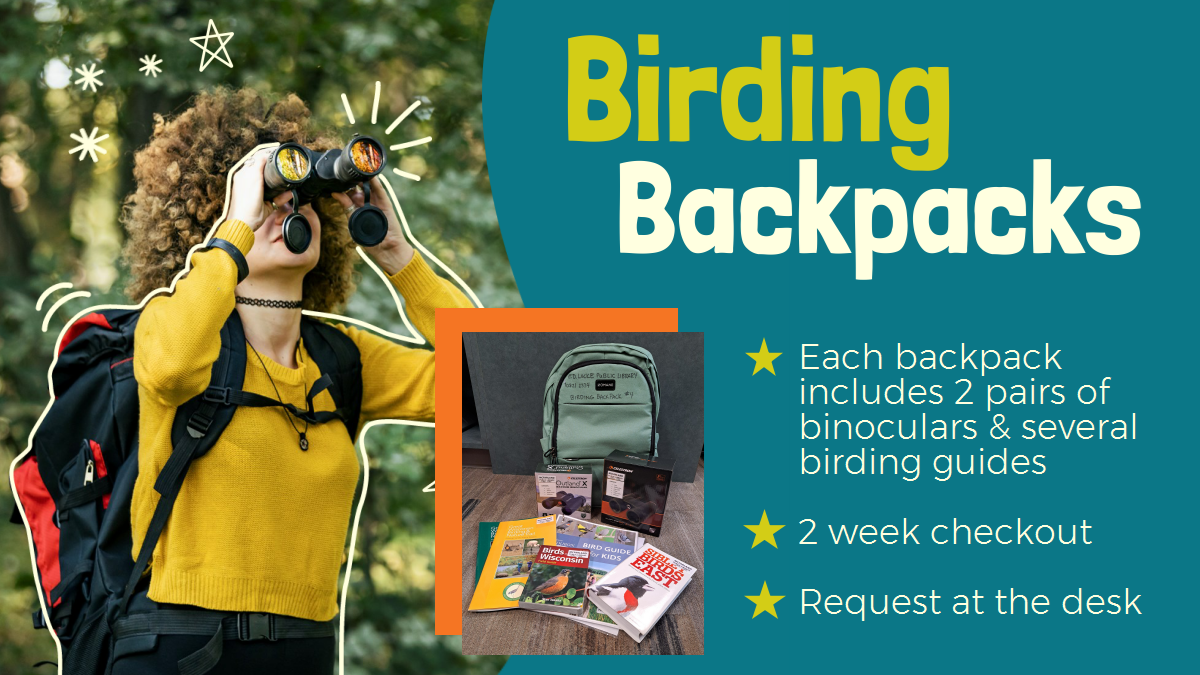 Birding Backpacks. Each backpack includes 2 pairs of binoculars & several birding guides. 2 week checkout. Request at the desk.