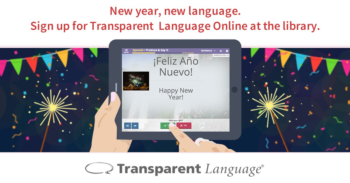 New year, new language. Sign up for Transparent Language Online at the library.