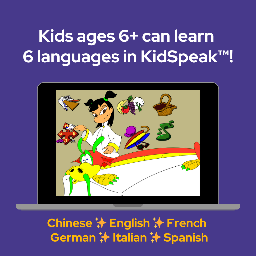 Kids ages 6+ can learn 6 languages in KidSpeak! Chinese, English, French, German, Italian, Spanish.